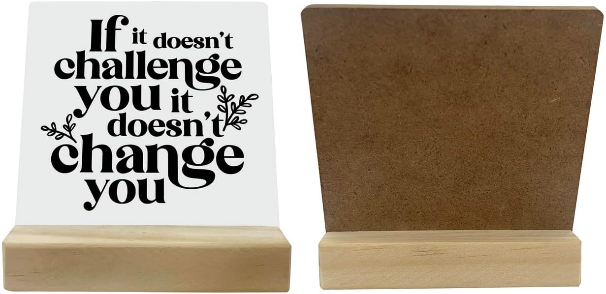 Inspirational Wooden Sign, If It Doesn't Challenge You It Won't Change You, Desk Plaque with Wooden Stand 4 x 4.3 inches, Classroom Decor, Decor for Home Gym, Gift for Young Teens Graduates