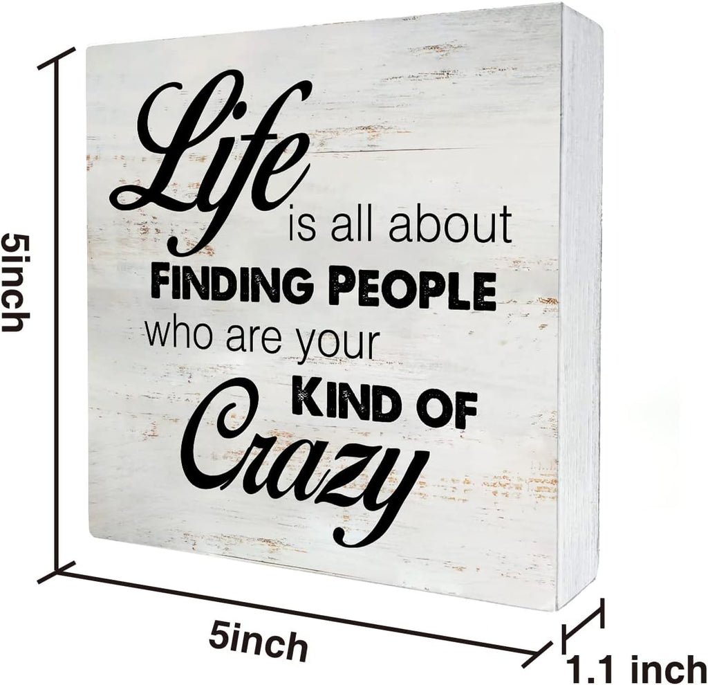 Rustic Friend Wood Box Sign Life is All About Finding People Who Are Your Kind of Crazy Wooden Box Sign Farmhouse Home Desk Shelf Decor (5 X 5 Inch)