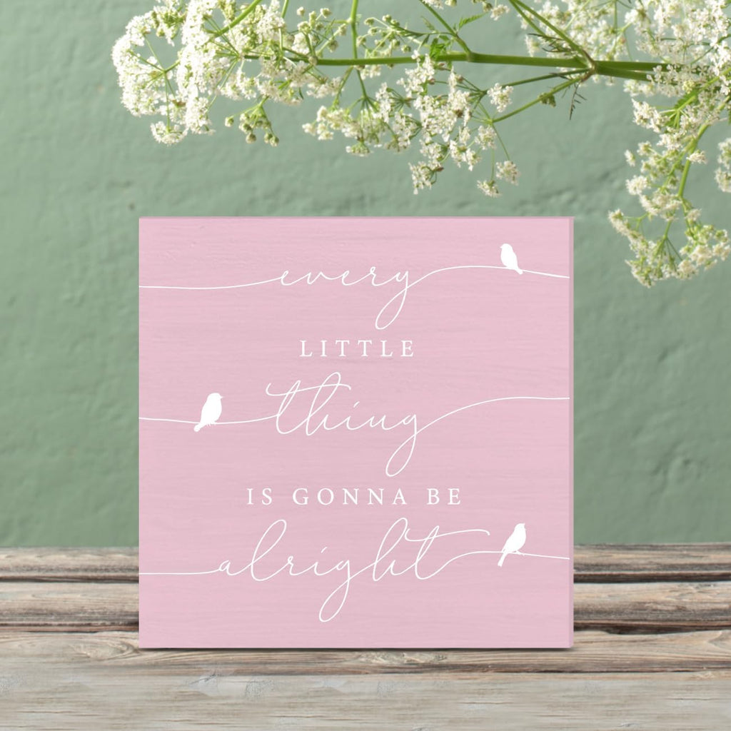 Every Little Thing is Gonna Be Alright Birds Wooden Box Sign Farmhouse Wood Box Sign Spring Art Blocks Desk Shelf Tabletop Home Decor 5 X 5 Inch (pink)