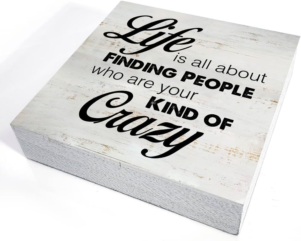 Rustic Friend Wood Box Sign Life is All About Finding People Who Are Your Kind of Crazy Wooden Box Sign Farmhouse Home Desk Shelf Decor (5 X 5 Inch)
