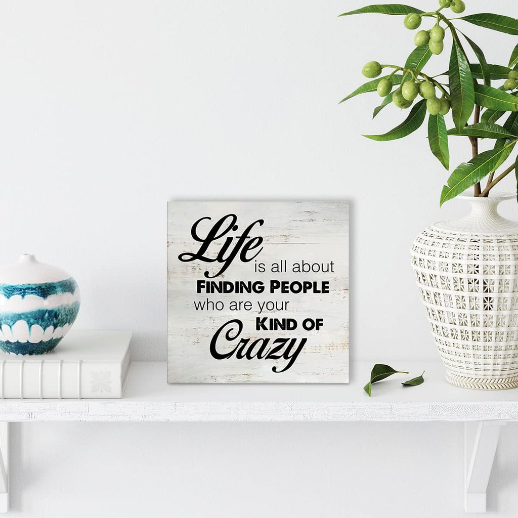 Rustic Friend Wood Box Sign Life is All About Finding People Who Are Your Kind of Crazy Wooden Box Sign Farmhouse Home Desk Shelf Decor (5 X 5 Inch)