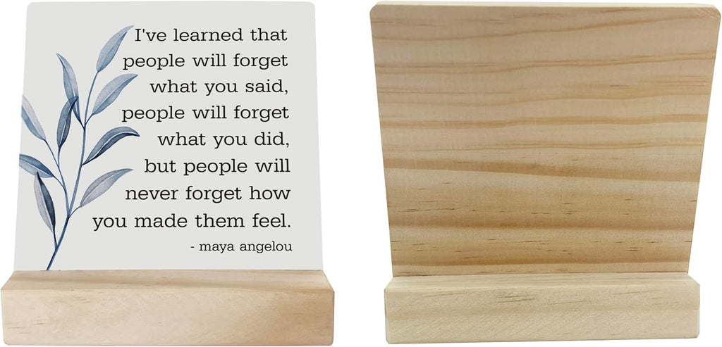 Primitive Wooden Sign, I've Learned that... People Will Never Forget How You Made Them Feel, Desk Plaque with Wooden Stand 4 x 4.3 inches, Maya Angelou Saying, Rustic Home Decor Farmhouse B