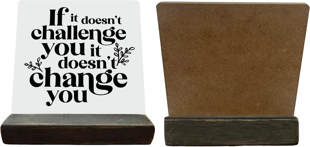 Inspirational Wooden Sign, If It Doesn't Challenge You It Won't Change You, Desk Plaque with Wooden Stand 4 x 4.3 inches, Classroom Decor, Decor for Home Gym, Gift for Young Teens Graduates A