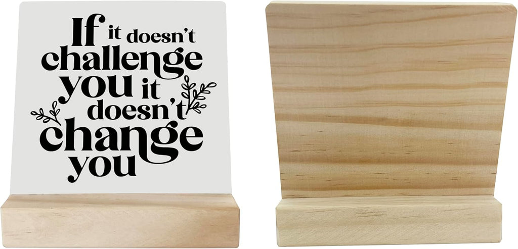 Inspirational Wooden Sign, If It Doesn't Challenge You It Won't Change You, Desk Plaque with Wooden Stand 4 x 4.3 inches, Classroom Decor, Decor for Home Gym, Gift for Young Teens Graduates B