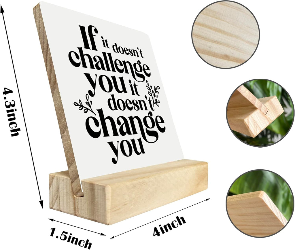 Inspirational Wooden Sign, If It Doesn't Challenge You It Won't Change You, Desk Plaque with Wooden Stand 4 x 4.3 inches, Classroom Decor, Decor for Home Gym, Gift for Young Teens Graduates B