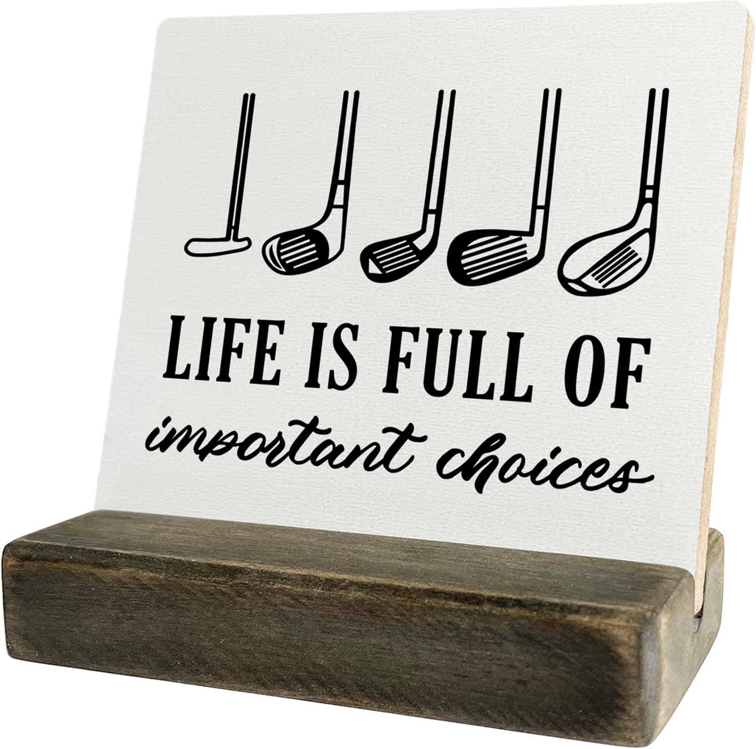 Primitive Wooden Sign, Life is Full of Important Choices, Desk Plaque with Wooden Stand 4 x 4.3 inches, Golf Decor, Rustic Home Decor, Golf Life Sign, Office Table Decor, Gift for Friends A